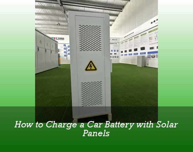 How to Charge a Car Battery with Solar Panels